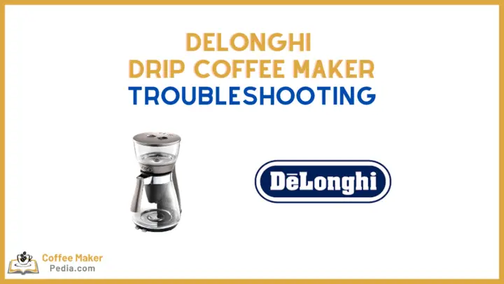 Delonghi Drip coffee maker Troubleshooting