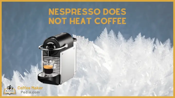 Nespresso does not heat coffee