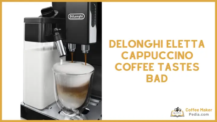 Delonghi Eletta Cappuccino coffee tastes bad