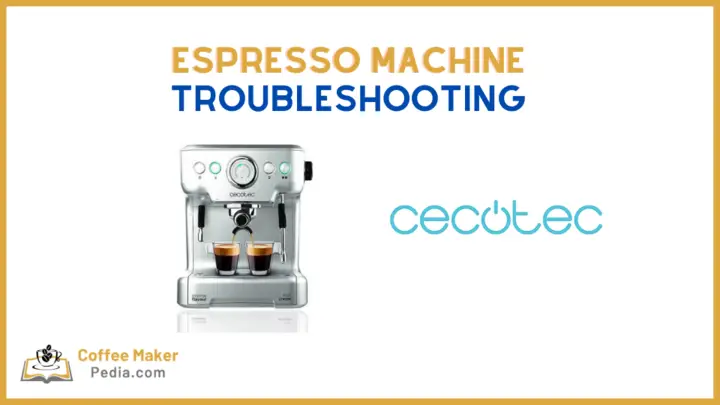 cecotec espresso machines troubleshooting