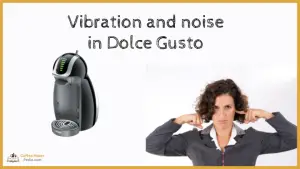 Vibration and noise in Dolce Gusto